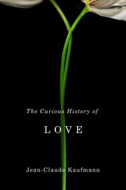 The Curious History of Love Jean-Claude Kaufmann