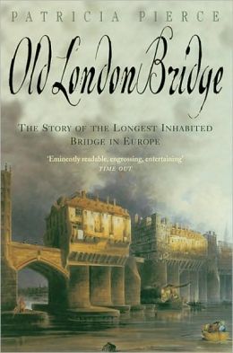 Old London Bridge: The Story of the Longest Inhabited Bridge in Europe