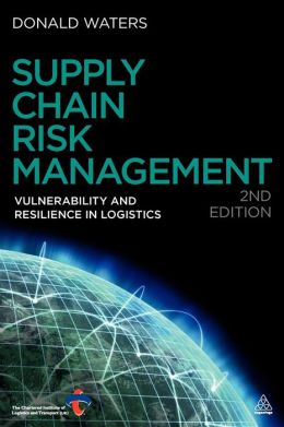 Supply Chain Risk Management: Vulnerability and Resilience in Logistics Donald Waters