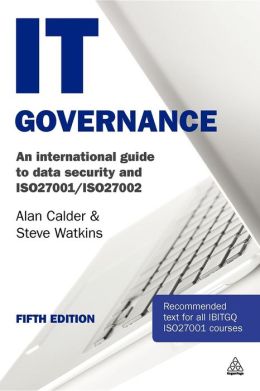 IT Governance: An International Guide to Data Security and ISO27001/ISO27002 Alan Calder and Steve Watkins
