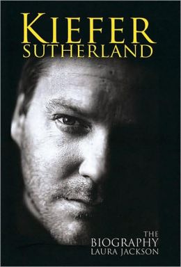 Kiefer Sutherland: The Biography Laura Jackson
