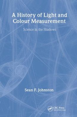 A History of Light and Colour Measurement: A Science in the Shadows