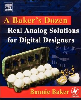 A Baker's dozen: real analog solutions for digital designers Bonnie Baker