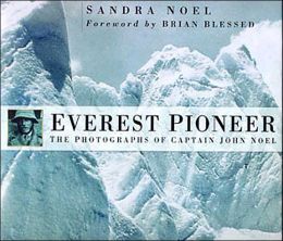 Everest Pioneer: The Photographs of Captain John Noel Sandra Noel and Brian Blessed