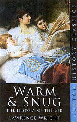 Warm and Snug: The History of the Bed Lawrence Wright