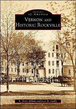 Vernon And Historic Rockville, CT (IMG) (Images of America (Arcadia Publishing)) S. Ardis Abbott and Jean A. Luddy