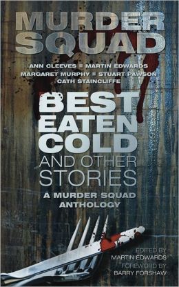 Best Eaten Cold and Other Stories: A Murder Squad Anthology Murder Squad, Martin Edwards and Barry Forshaw