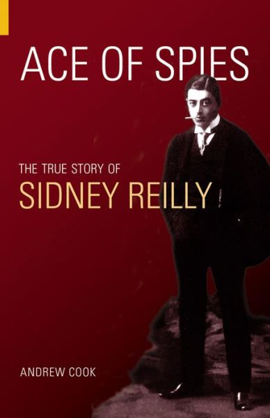 Free torrent for ebook download Ace of Spies: The True Story of Sidney Reilly (English literature) FB2 CHM MOBI by Andrew Cook