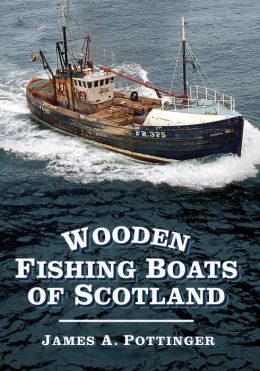 Wooden Fishing Boats of Scotland James Pottinger