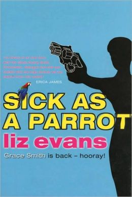 Sick as a Parrot (A Grace Smith Investigation) Liz Evans