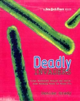 New York Times Deadly Invaders: Virus Outbreaks Around the World, from Marburn Fever to Avian Flu
