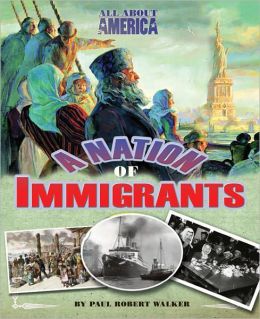 All About America: A Nation of Immigrants Paul Robert Walker