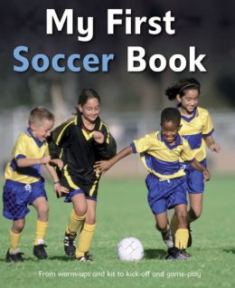 My First Soccer Book: A brilliant introduction to the beautiful game Clive Gifford