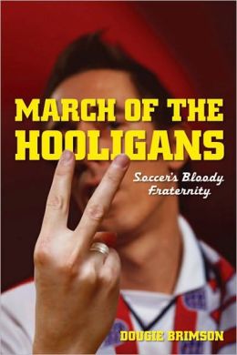 March of the Hooligans: Soccer's Bloody Fraternity (Next Stop: America)