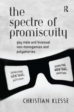 Spectre of Promiscuity: Gay Male and Bisexual Non-Monogamies