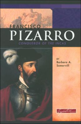 Francisco Pizarro: Conqueror of the Incas