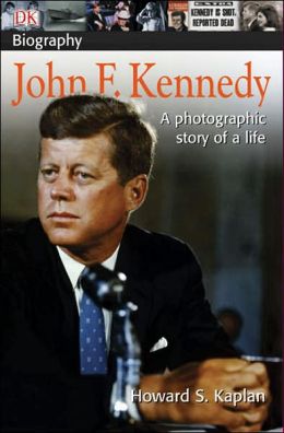 John F. Kennedy (DK Biography) Howard S. Kaplan