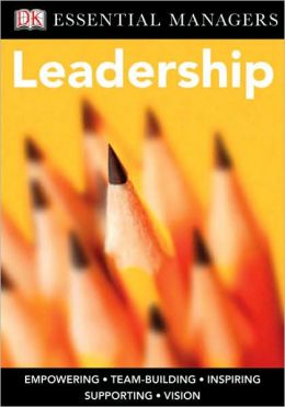 Leadership (DK Essential Managers Series)