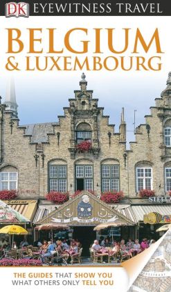 Belgium and Luxembourg (EYEWITNESS TRAVEL GUIDE) DK Publishing, Paul Tait, Lynne McPeake and Antony Mason