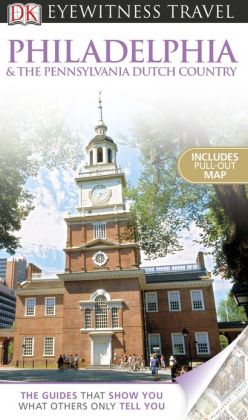 DK Eyewitness Travel Guide: Philadelphia & The Pennsylvania Dutch Country