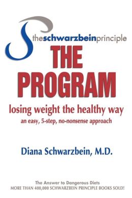 The Schwarzbein Principle, The Program: Losing Weight the Healthy Way Diana Schwarzbein