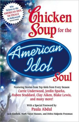 Chicken Soup for the American Idol Soul: Stories from the Idols and their Fans that Open Your Heart and Make Your Soul Sing