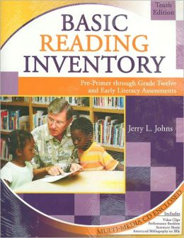 Basic Reading Inventory: Pre-Primer through Grade Twelve and Early Literacy Assessments Jerry Johns