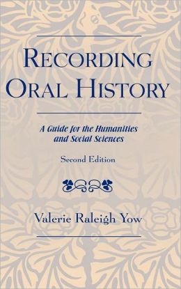 Recording Oral History: A Practical Guide for Social Scientists Valerie Raleigh Yow