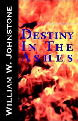 Destiny in the Ashes William W. Johnstone