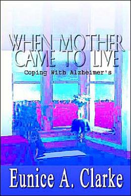 When Mother Came to Live: Coping with Alzheimer's