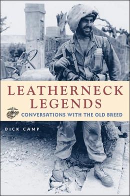 Leatherneck Legends: Conversations With the Marine Corps' Old Breed Dick Camp
