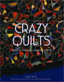 Crazy Quilts: History Techniques Embroidery Motifs