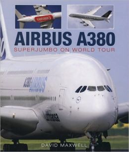 Airbus A380: SuperJumbo on World Tour David Maxwell