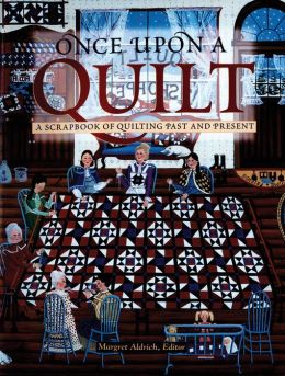 Once upon a Quilt: A Scrapbook of Quilting Past and Present