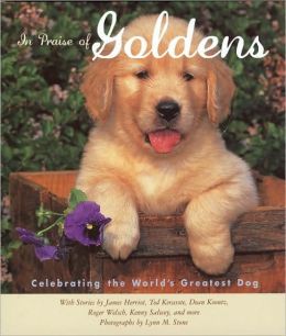 In Praise of Goldens: Celebrating the World's Greatest Dog