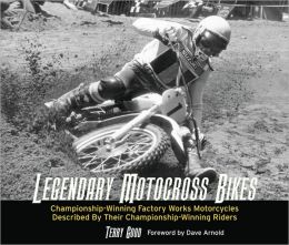 Legendary Motocross Bikes: Championship-Winning Factory Works Motorcycles Terry Good and Dave Arnold
