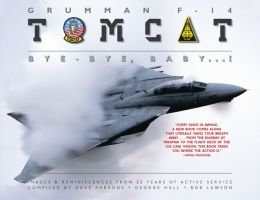 Grumman F-14 Tomcat: Bye-Bye, Baby...!: Images and Reminiscences from 35 Years of Active Service