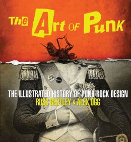 The Art of Punk: The Illustrated History of Punk Rock Design Russ Bestley, Alex Ogg and Dennis Loren
