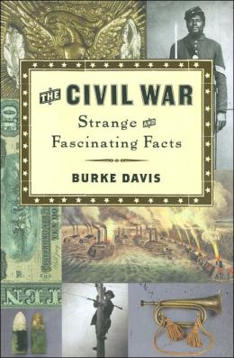 The Civil War Strange and Fascinating Facts Burke Davis and Raymond Houlihan