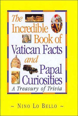 The Incredible Book of Vatican Facts and Papal Curiosities: A Treasury of Trivia