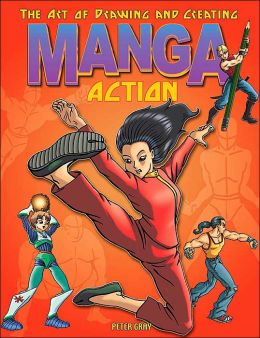 The Art of Drawing and Creating Manga: Action