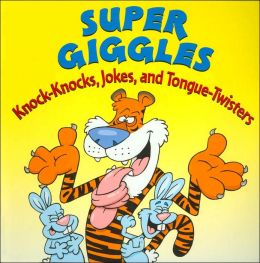 Super Giggles: Knock-Knocks, Jokes, and Tongue-Twisters