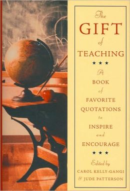 The Gift of Teaching: A Book of Favorite Quotations to Inspire and Encourage