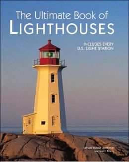 The Ultimate Book of Lighthouses Samuel Willard Crompton and Michael J. Rhein