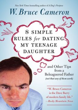 8 Simple Rules for Dating My Teenage Daughter: And Other Tips from