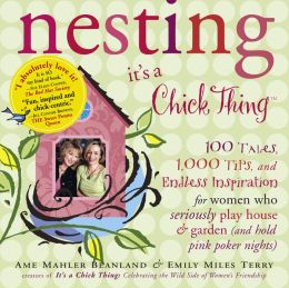 Nesting (It's a Chick Thing): Tips and Tales for an Inspired Home & Garden