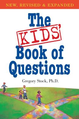 The Kids' Book of Questions: Revised for the New Century Gregory Stock PhD