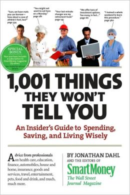 1,001 Things They Won't Tell You: An Insider's Guide to Spending, Saving, and Living Wisely Jonathan Dahl and Editors of Smart Money