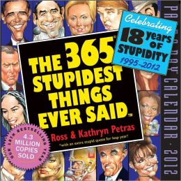 2012 The 365 Stupidest Things Ever Said Page-A-Day Calendar