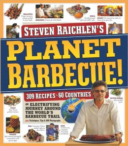 Planet Barbecue!: 309 Recipes, 60 Countries, an Electrifying Journey around the World's Barbecue Trail